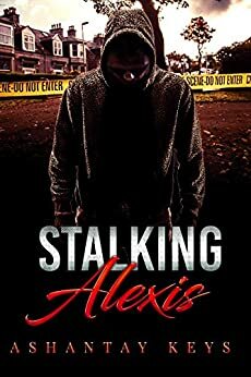 Stalking Alexis by Ashantay Keys