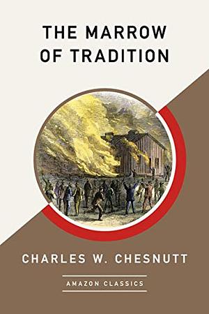 The Marrow of Tradition by Charles W. Chesnutt