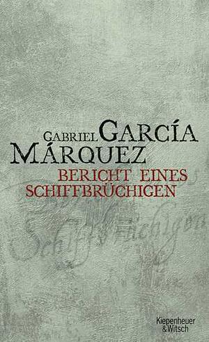 Bericht eines Schiffbrüchigen by Gabriel García Márquez