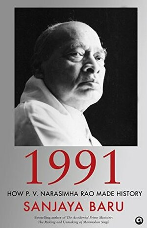 1991: How P. V. Narasimha Rao Made History by Sanjaya Baru