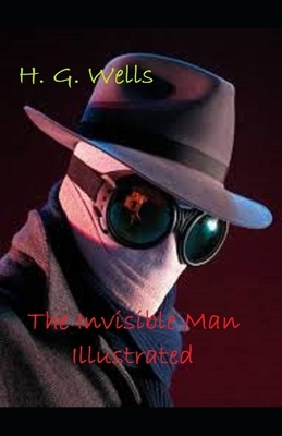 The Invisible Man Illustrated by H.G. Wells