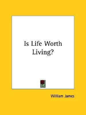 Is Life Worth Living? by William James
