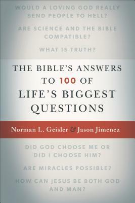 The Bible's Answers to 100 of Life's Biggest Questions by Norman L. Geisler, Jason Jimenez
