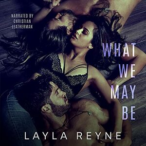 What We May Be by Layla Reyne