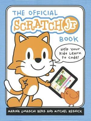 Official Scratchjr Book: Help Your Kids Learn to Code by Mitchel Resnick, Marina Umaschi Bers