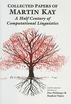 Collected Papers of Martin Kay: A Half Century of Computational Linguistics by Martin Kay