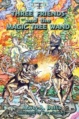 Three Friends and the Magic Tree Wand by Marty A. Bullis