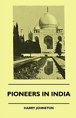 Pioneers In India by Harry Johnston