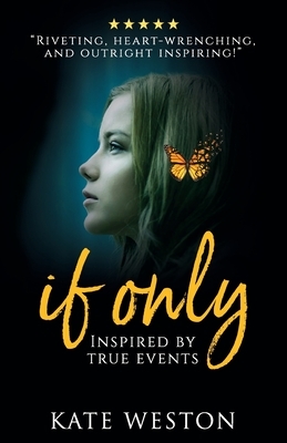 If Only: Inspired by True Events by Kate Weston