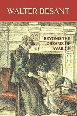 Beyond the Dreams of Avarice by Walter Besant