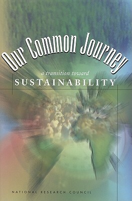 Our Common Journey: A Transition Toward Sustainability by Policy Division, Policy and Global Affairs, National Research Council