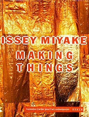 Issey Miyake: Making Things by Hervé Chandès, Issey Miyake