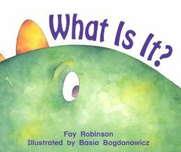 What Is It? (Rigby Literacy Level 4) by Basia Bogdanowicz, Fay Robinson
