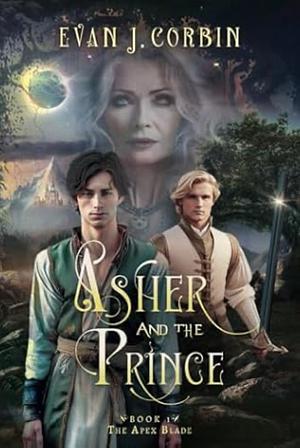 Asher and the Prince: The Apex Blade by Evan J. Corbin