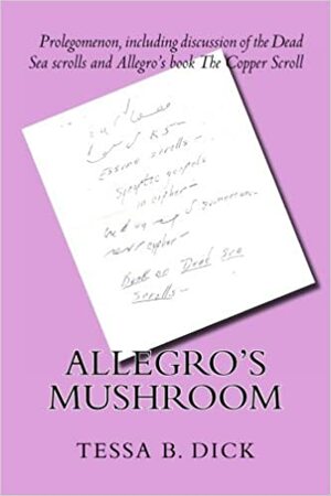 Allegro's Mushroom: A book that fascinated Philip K. Dick by Tessa B. Dick