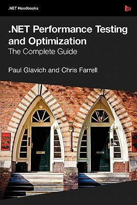 .Net Performance Testing and Optimization - The Complete Guide by Chris Farrell, Paul Glavich