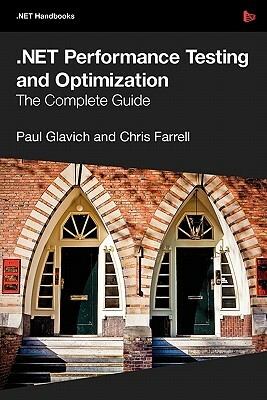 .Net Performance Testing and Optimization - The Complete Guide by Paul Glavich, Chris Farrell