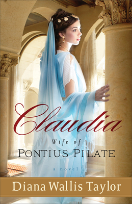 Claudia, Wife of Pontius Pilate by Diana Wallis Taylor