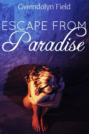 Escape from Paradise by Gwendolyn Field