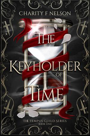 The Keyholder of Time  by Charity F Nelson
