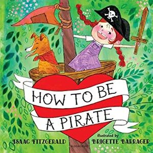 How to Be a Pirate by Isaac Fitzgerald, Brigette Barrager