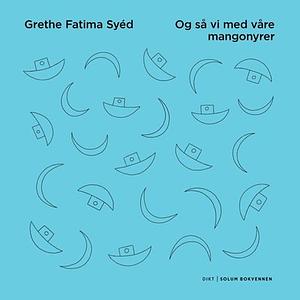 Og så vi med våre mangonyrer by Grethe Fatima Syéd