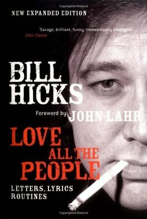 Love All the People: Letters, Lyrics, Routines by John Lahr, Bill Hicks