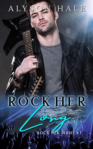 Rock Her Long by Alyson Hale, Alyson Hale