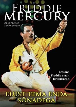 Freddie Mercury : elust tema enda sõnadega by Jer Bulsara, Greg Brooks, Greg Brooks, Simon Lupton