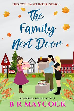 The Family Next Door: A vibrant, feel-good read to settle down with this Autumn by B. R. Maycock