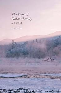 The Scent of Distant Family: A Novel by sid sibo