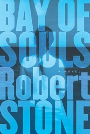 Bay of Souls: A Novel by Robert Stone