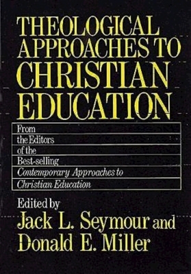 Theological Approaches to Christian Education by Jack L. Seymour