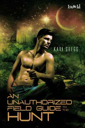 An Unauthorized Field Guide to the Hunt by Kari Gregg