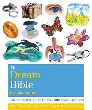 The Dream Bible: The Definitive Guide to Over 300 Dream Symbols by Brenda Mallon