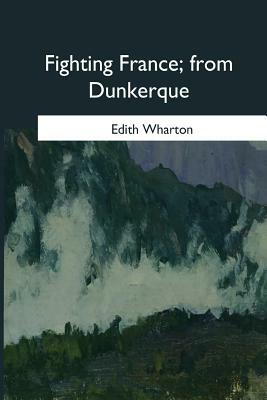 Fighting France, from Dunkerque by Edith Wharton