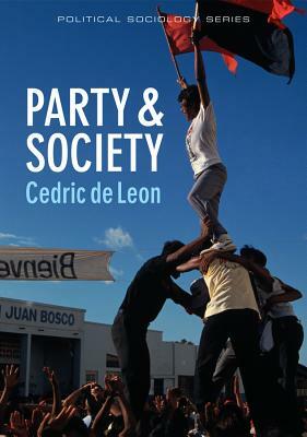 Party & Society: Reconstructing a Sociology of Democratic Party Politics by Cedric De Leon