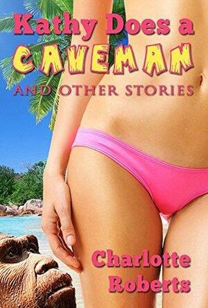 Kathy Does a Caveman by Charlotte Roberts