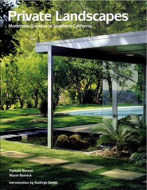 Private Landscapes: Modernist Gardens in Southern California by Pamela Burton, Marie Botnick