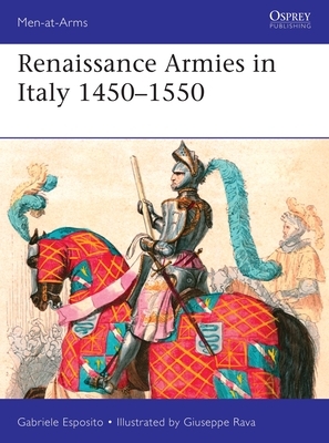 Renaissance Armies in Italy 1450-1550 by Gabriele Esposito