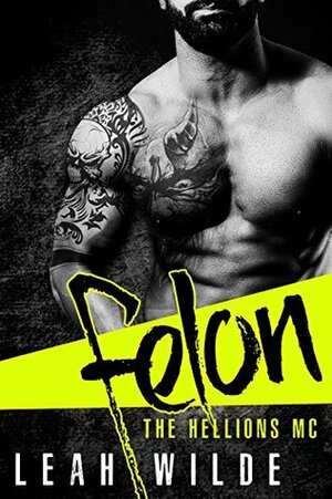 Felon: The Hellions MC by Leah Wilde