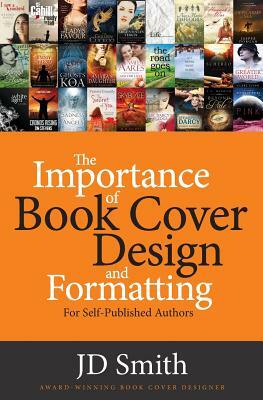 The Importance of Book Cover Design and Formatting by Jd Smith