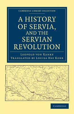 A History of Servia, and the Servian Revolution by Leopold Von Ranke