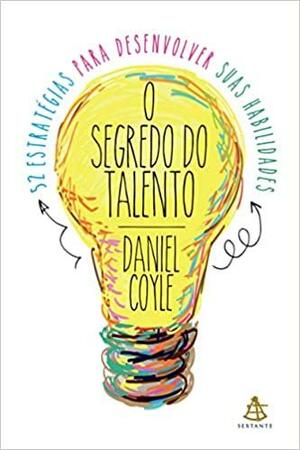 O Segredo do Talento by Daniel Coyle