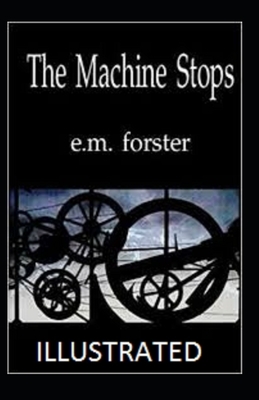 The Machine Stops Illustrated by E.M. Forster