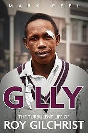 Gilly: The Turbulent Life of Roy Gilchrist by Mark Peel