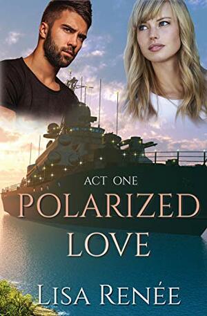 Polarized Love Act One by Lisa Renee