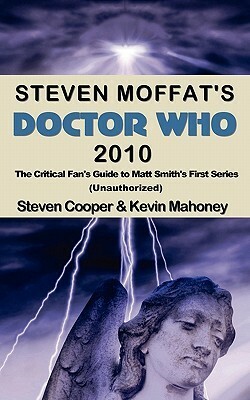 Steven Moffat's Doctor Who 2010: The Critical Fan's Guide to Matt Smith's First Series by Steven Cooper, Kevin Mahoney