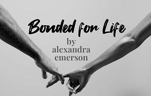 Bonded for Life by alexandra_emerson