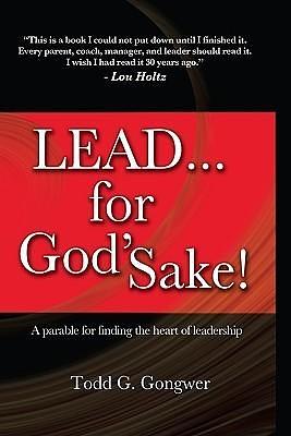 Lead for God's Sake by Todd G. Gongwer, Todd G. Gongwer